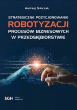 Strategiczne Pozycjonowanie Robotyzacji procesów biznesowych w przedsiębiorstwie
