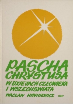 Pascha Chrystusa w dziejach człowieka i wszechświata  tom 3