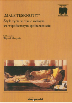 Małe tęsknoty? Style życia w czasie wolnym we współczesnym społeczeństwie