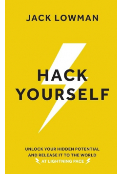 Hack Yourself Unlock your hidden potential and release it to the world