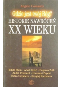 Gdzie jest twój Bóg Historie nawróceń XX wieku