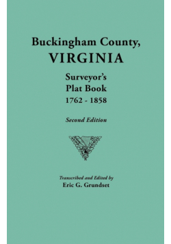 Buckingham County, Virginia, Surveyor's Plat Book, 1762-1858. Second Edition