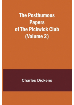 The Posthumous Papers of the Pickwick Club (Volume 2)