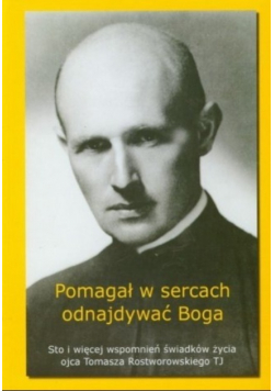 Pomagał w sercach odnajdywać Boga