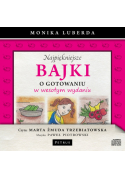 Luberda Monika - Najpiękniejsze bajki o gotowaniu w wesołym wydaniu