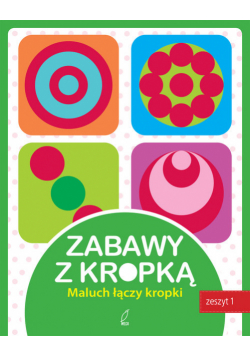 Zabawy z kropką. Zeszyt pierwszy