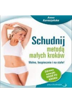 Schudnij metodą małych kroków. Wolno, bezpiecznie i na stałe! Zdrowe nawyki krok po kroku