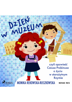 Dzień w muzeum czyli opowieść Caiusa Probinusa o życiu w starożytnym Rzymie