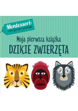 Montessori Moja pierwsza książka Dzikie zwierzęta