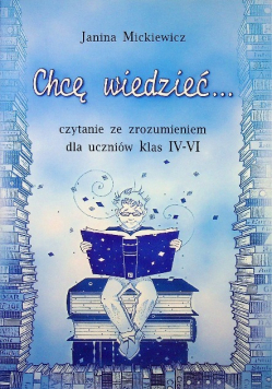 Chcę wiedzieć Czytanie ze zrozumieniem dla uczniów klas IV VI