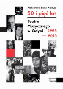 50 i pięć lat Teatru Muzycznego w Gdyni 1958–2013