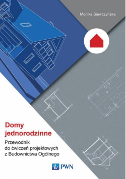Domy jednorodzinne. Przewodnik do ćwiczeń projektowych z Budownictwa Ogólnego