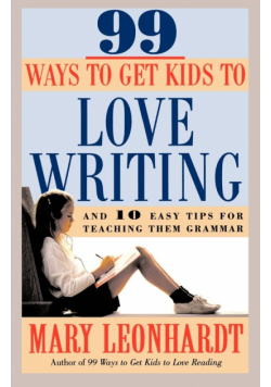 99 Ways to Get Kids to Love Writing