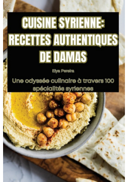 Cuisine Syrienne Recettes Authentiques De Damas