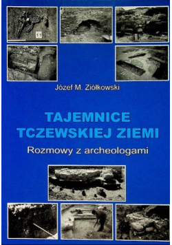 Tajemnice Tczewskiej Ziemi Rozmowy z archeologami