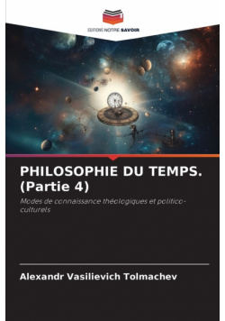 PHILOSOPHIE DU TEMPS. (Partie 4)