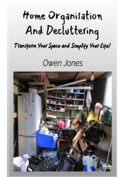 Home Organisation And Decluttering - Transform Your Space And Simplify Your Life!