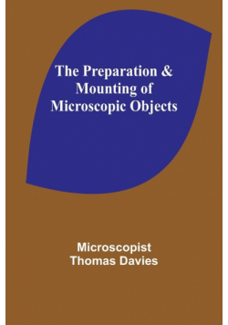 The Preparation & Mounting of Microscopic Objects