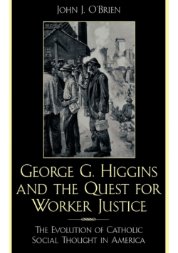 George G. Higgins and the Quest for Worker Justice