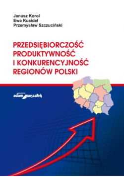 Przedsiębiorczość produktywność i konkurencyjność regionów Polski