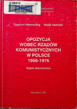 Opozycja wobec rządów komunistycznych w Polsce 1956 - 1976 Wybór dokumentów
