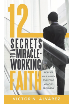12 Secrets to a Miracle-Working Faith