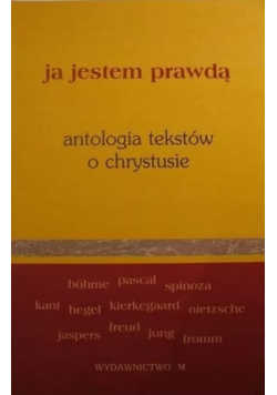 Ja jestem prawdą Antologia tekstów o Chrystusie