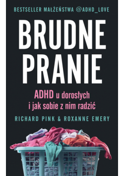 Brudne pranie. ADHD u dorosłych i jak sobie z nim radzić