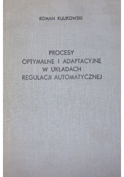 Procesy optymalne i adaptacyjne w układach regualcji automatycznej