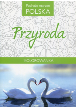 Podróże marzeń Polska Przyroda Kolorowanka