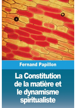 La Constitution de la matière et le dynamisme spiritualiste
