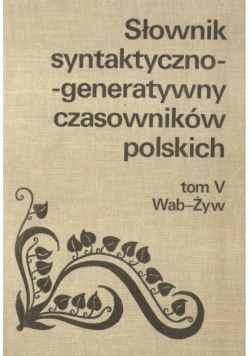 Słownik syntaktyczno generatywny czasowników polskich Tom 5