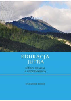 Edukacja jutra. Współczesny stan etapów i dziedzin edukacji w Polsce