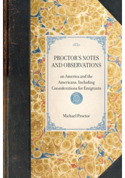 PROCTOR'S NOTES AND OBSERVATIONS~on America and the Americans, Including Considerations for Emigrants