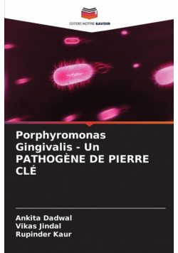 Porphyromonas Gingivalis - Un PATHOGÈNE DE PIERRE CLÉ