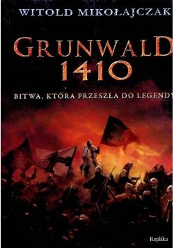 Grunwald 1410 Bitwa która przeszła do legendy.