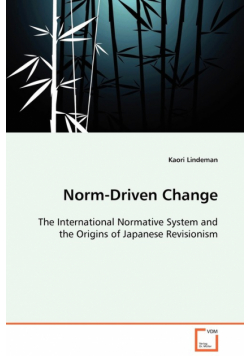 Norm-Driven Change - The International Normative System and the Origins of Japanese Revisionism