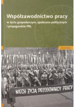 Współzawodnictwo pracy w życiu gospodarczym społeczno - politycznym i propagandzie PRL