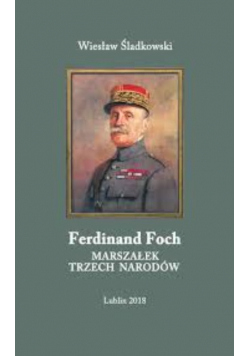 Ferdinand Foch Marszałek trzech narodów