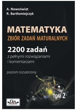 Matematyka zbiór zadań maturalnych 2200 zadań Tom 2