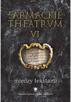 Sarmackie theatrum. T. 6: Między tekstami