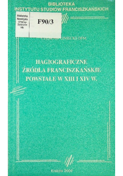Hagiograficzne źródła franciszkańskie powstałe w XIII I XIV w
