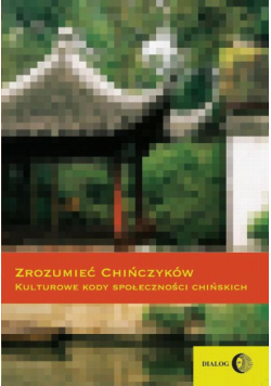 Zrozumieć Chińczyków Kulturowe kody społeczności chińskich