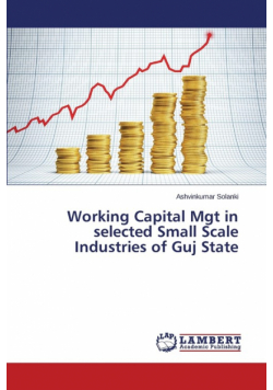 Working Capital Mgt in selected Small Scale Industries of Guj State