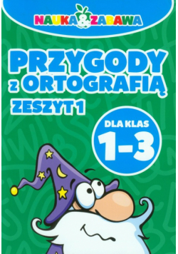 Nauka i zabawa Przygody z ortografią 1-3 Zeszyt 1