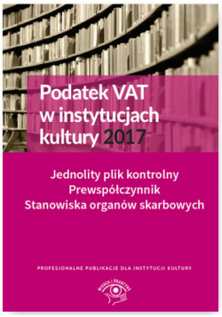 Podatek VAT w instytucjach kultury 2017 Jednolity plik kontrolny Prewspółczynnik Stanowiska organów