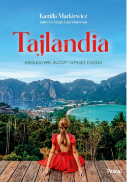 Tajlandia. Królestwo Buddy i street foodu