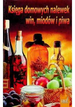 Księga domowych nalewek win miodów i piwa