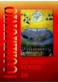 Męczennicy XX wieku Seria Kolekcja Communio Tom 14