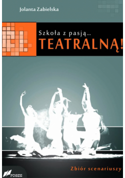 Szkoła z pasją...teatralną! Zbiór scenariuszy